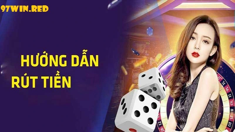 Hướng dẫn rút tiền 97win