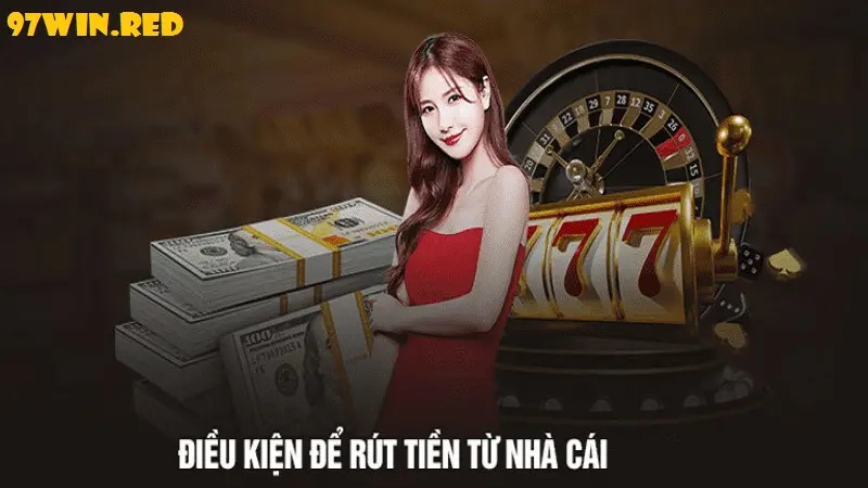 Điều kiện rút tiền tại 97win